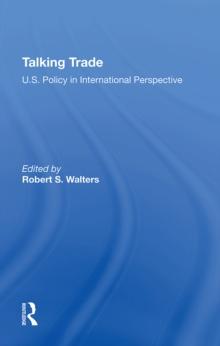 Talking Trade : U.S. Policy In International Perspective