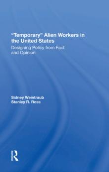 Temporary Alien Workers In The United States : Designing Policy From Fact And Opinion