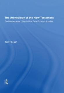 The Archaeology Of The New Testament : The Mediterranean World Of The Early Christian Apostles