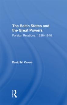 The Baltic States And The Great Powers : Foreign Relations, 1938-1940