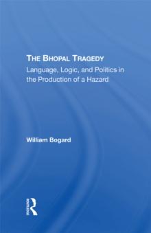 The Bhopal Tragedy : Language, Logic, And Politics In The Production Of A Hazard