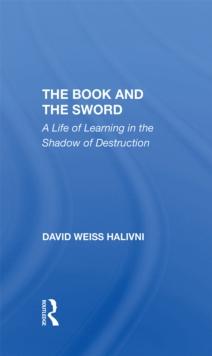 The Book And The Sword : A Life Of Learning In The Shadow Of Destruction