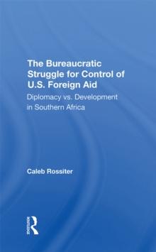 The Bureaucratic Struggle For Control Of U.s. Foreign Aid : Diplomacy Vs. Development In Southern Africa