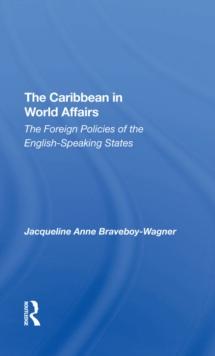 The Caribbean In World Affairs : The Foreign Policies Of The English-speaking States