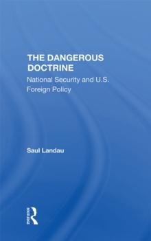 The Dangerous Doctrine : National Security And U.s. Foreign Policy