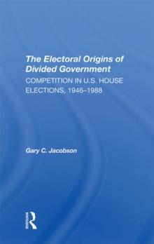 The Electoral Origins Of Divided Government : Competition In U.s. House Elections, 1946-1988