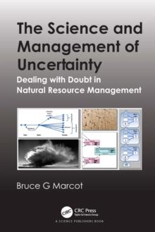 The Science and Management of Uncertainty : Dealing with Doubt in Natural Resource Management