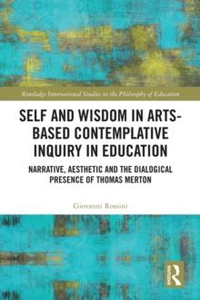 Self and Wisdom in Arts-Based Contemplative Inquiry in Education : Narrative, Aesthetic and the Dialogical Presence of Thomas Merton