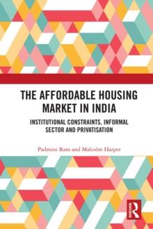 The Affordable Housing Market in India : Institutional Constraints, Informal Sector and Privatisation