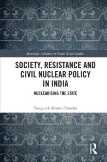 Society, Resistance and Civil Nuclear Policy in India : Nuclearising the State