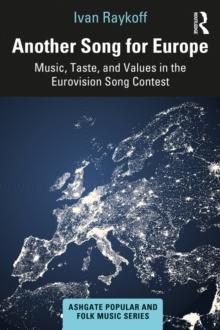 Another Song for Europe : Music, Taste, and Values in the Eurovision Song Contest