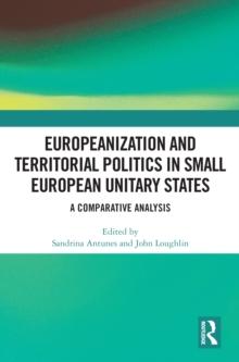 Europeanization and Territorial Politics in Small European Unitary States : A Comparative Analysis