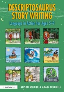 Descriptosaurus Story Writing : Language in Action for Ages 5-9