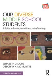 Our Diverse Middle School Students : A Guide to Equitable and Responsive Teaching