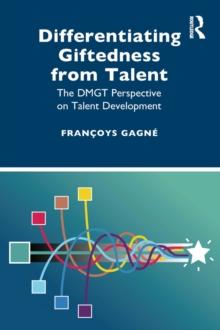 Differentiating Giftedness from Talent : The DMGT Perspective on Talent Development