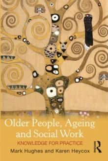 Older People, Ageing and Social Work : Knowledge for practice