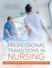 Professional Transitions in Nursing : A guide to practice in the Australian healthcare system