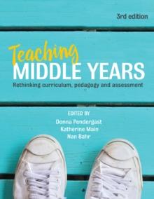 Teaching Middle Years : Rethinking curriculum, pedagogy and assessment