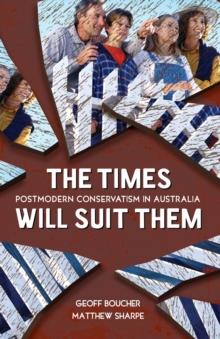 The Times Will Suit Them : Postmodern conservatism in Australia