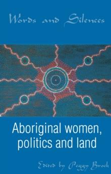 Words and Silences : Aboriginal women, politics and land