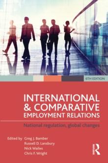 International and Comparative Employment Relations : National regulation, global changes