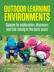 Outdoor Learning Environments : Spaces for exploration, discovery and risk-taking in the early years