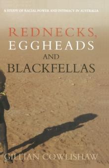 Rednecks, Eggheads and Blackfellas : A study of racial power and intimacy in Australia