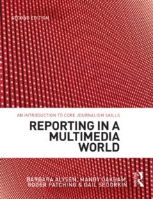 Reporting in a Multimedia World : An introduction to core journalism skills