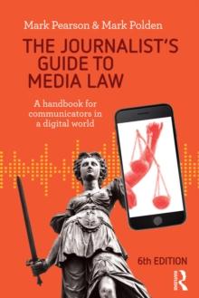 The Journalist's Guide to Media Law : A handbook for communicators in a digital world