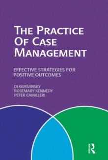 The Practice of Case Management : Effective strategies for positive outcomes