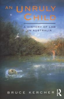 An Unruly Child : A history of law in Australia