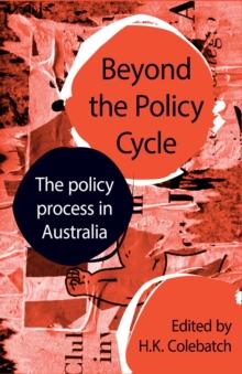 Beyond the Policy Cycle : The policy process in Australia