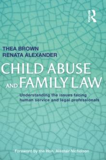 Child Abuse and Family Law : Understanding the issues facing human service and legal professionals