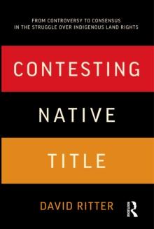 Contesting Native Title : From controversy to consensus in the struggle over Indigenous land rights