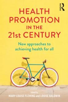 Health Promotion in the 21st Century : New approaches to achieving health for all