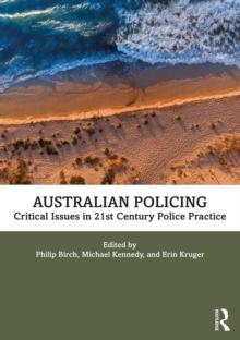 Australian Policing : Critical Issues in 21st Century Police Practice