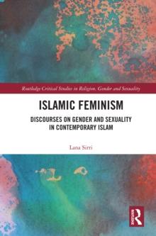 Islamic Feminism : Discourses on Gender and Sexuality in Contemporary Islam