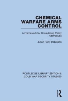 Chemical Warfare Arms Control : A Framework for Considering Policy Alternatives