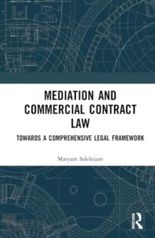 Mediation and Commercial Contract Law : Towards a Comprehensive Legal Framework