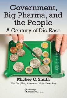 Government, Big Pharma, and The People : A Century of Dis-Ease