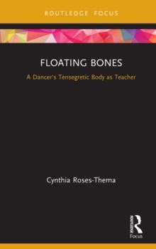 Floating Bones : A Dancer's Tensegretic Body as Teacher