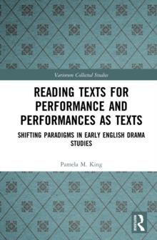 Reading Texts for Performance and Performances as Texts : Shifting Paradigms in Early English Drama Studies