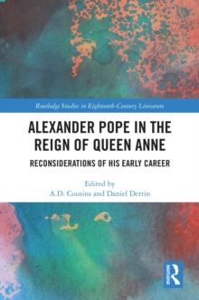 Alexander Pope in The Reign of Queen Anne : Reconsiderations of His Early Career