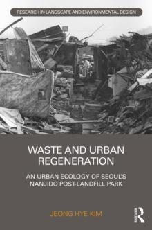 Waste and Urban Regeneration : An Urban Ecology of Seoul's Nanjido Post-landfill Park