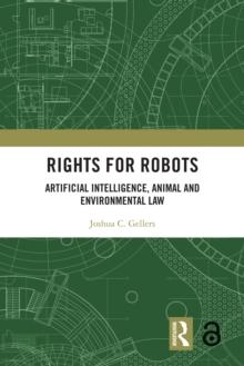 Rights for Robots : Artificial Intelligence, Animal and Environmental Law