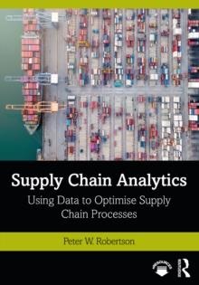 Supply Chain Analytics : Using Data to Optimise Supply Chain Processes