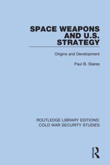 Space Weapons and U.S. Strategy : Origins and Development