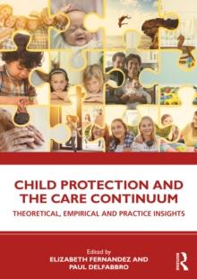 Child Protection and the Care Continuum : Theoretical, Empirical and Practice Insights