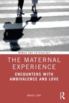 The Maternal Experience : Encounters with Ambivalence and Love