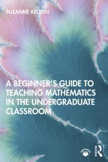 A Beginner's Guide to Teaching Mathematics in the Undergraduate Classroom